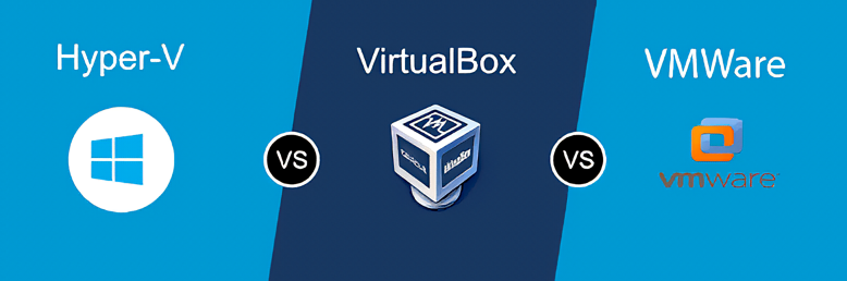Hyper-V、VMware 和 VirtualBox 对比